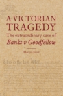 A Victorian Tragedy: The Extraordinary Case of Banks v Goodfellow - Book