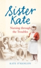 Sister Kate : Nursing through the Troubles - eBook
