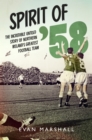 Spirit of '58 : The incredible untold story of Northern Ireland's greatest football team - eBook