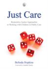 Just Care : Restorative Justice Approaches to Working with Children in Public Care - eBook