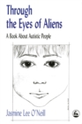 Through the Eyes of Aliens : A Book about Autistic People - eBook