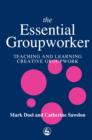The Essential Groupworker : Teaching and Learning Creative Groupwork - eBook