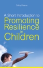 A Short Introduction to Promoting Resilience in Children - eBook