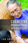 Cognitive Behavioural Therapy with Older People : Interventions for Those With and Without Dementia - eBook