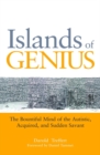 Islands of Genius : The Bountiful Mind of the Autistic, Acquired, and Sudden Savant - eBook