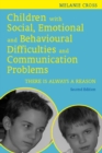Children with Social, Emotional and Behavioural Difficulties and Communication Problems : There is Always a Reason - eBook