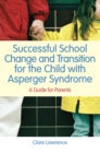 Successful School Change and Transition for the Child with Asperger Syndrome : A Guide for Parents - eBook