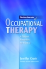 The Core Concepts of Occupational Therapy : A Dynamic Framework for Practice - eBook