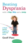 Beating Dyspraxia with a Hop, Skip and a Jump : A Simple Exercise Program for Home and School - eBook