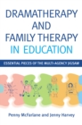 Dramatherapy and Family Therapy in Education : Essential Pieces of the Multi-Agency Jigsaw - eBook
