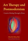 Art Therapy and Postmodernism : Creative Healing Through a Prism - eBook