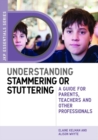 Understanding Stammering or Stuttering : A Guide for Parents, Teachers and Other Professionals - eBook