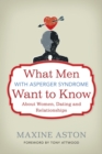 What Men with Asperger Syndrome Want to Know About Women, Dating and Relationships - eBook