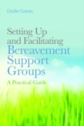 Setting Up and Facilitating Bereavement Support Groups : A Practical Guide - eBook
