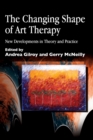 The Changing Shape of Art Therapy : New Developments in Theory and Practice - eBook