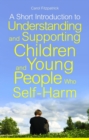 A Short Introduction to Understanding and Supporting Children and Young People Who Self-Harm - eBook