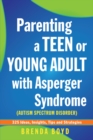 Parenting a Teen or Young Adult with Asperger Syndrome (Autism Spectrum Disorder) : 325 Ideas, Insights, Tips and Strategies - eBook