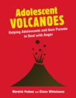 Adolescent Volcanoes : Helping Adolescents and their Parents to Deal with Anger - eBook