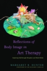 Reflections of Body Image in Art Therapy : Exploring Self through Metaphor and Multi-Media - eBook