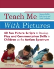 Teach Me With Pictures : 40 Fun Picture Scripts to Develop Play and Communication Skills in Children on the Autism Spectrum - eBook