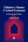 Children's Homes and School Exclusion : Redefining the Problem - eBook