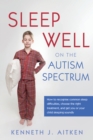 Sleep Well on the Autism Spectrum : How to recognise common sleep difficulties, choose the right treatment, and get you or your child sleeping soundly - eBook
