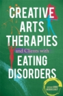 Creative Arts Therapies and Clients with Eating Disorders - eBook