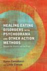 Healing Eating Disorders with Psychodrama and Other Action Methods : Beyond the Silence and the Fury - eBook