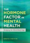 The Hormone Factor in Mental Health : Bridging the Mind-Body Gap - eBook