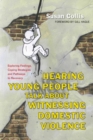 Hearing Young People Talk About Witnessing Domestic Violence : Exploring Feelings, Coping Strategies and Pathways to Recovery - eBook