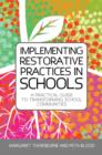 Implementing Restorative Practices in Schools : A Practical Guide to Transforming School Communities - eBook