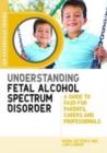 Understanding Fetal Alcohol Spectrum Disorder : A Guide to FASD for Parents, Carers and Professionals - eBook