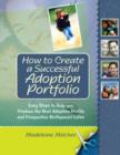 How to Create a Successful Adoption Portfolio : Easy Steps to Help You Produce the Best Adoption Profile and Prospective Birthparent Letter - eBook