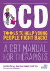 OCD - Tools to Help Young People Fight Back! : A CBT Manual for Therapists - eBook