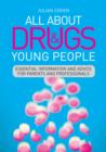 All About Drugs and Young People : Essential Information and Advice for Parents and Professionals - eBook
