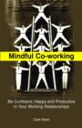 Mindful Co-Working : Be Confident, Happy and Productive in Your Working Relationships - eBook