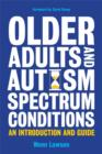 Older Adults and Autism Spectrum Conditions : An Introduction and Guide - eBook
