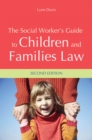 The Social Worker's Guide to Children and Families Law : Second Edition - eBook