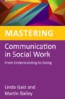 Mastering Communication in Social Work : From Understanding to Doing - eBook