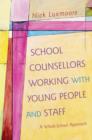 School Counsellors Working with Young People and Staff : A Whole-School Approach - eBook