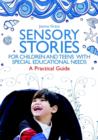 Sensory Stories for Children and Teens with Special Educational Needs : A Practical Guide - eBook