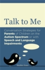 Talk to Me : Conversation Strategies for Parents of Children on the Autism Spectrum or with Speech and Language Impairments - eBook