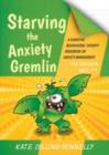 Starving the Anxiety Gremlin for Children Aged 5-9 : A Cognitive Behavioural Therapy Workbook on Anxiety Management - eBook