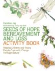 Seeds of Hope Bereavement and Loss Activity Book : Helping Children and Young People Cope with Change Through Nature - eBook