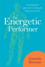 The Energetic Performer : An Integrated Approach to Acting for Stage and Screen - eBook