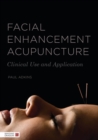 Facial Enhancement Acupuncture : Clinical Use and Application - eBook