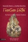 Heavenly Stems and Earthly Branches - TianGan DiZhi : The Heart of Chinese Wisdom Traditions - eBook