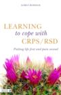 Learning to Cope with CRPS / RSD : Putting life first and pain second - eBook