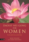 Daoist Nei Gong for Women : The Art of the Lotus and the Moon - eBook
