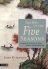The Way of the Five Seasons : Living with the Five Elements for Physical, Emotional, and Spiritual Harmony - eBook